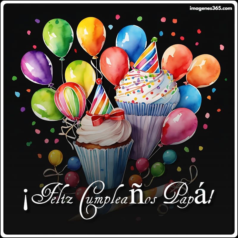 Una tarjeta de cumpleaños con cupcakes y globos con las palabras Feliz Cumpleaños Papá.